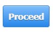 Proceed