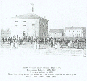 Scott County Court House 1821-1874; Lexington School 1874-1889; demolished 1889. Picture taken in 1886.